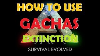 Ark Extinction How to use Gachas [upl. by Ecnahc808]