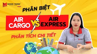 Phân Biệt Vận Chuyển Air Cargo Và Air Express Dễ Hiểu Nhất Phân Tích Chi Tiết [upl. by Naanac259]