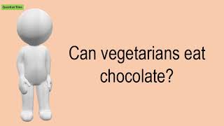 Can Vegetarians Eat Chocolate [upl. by Treblah462]