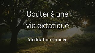 Méditation Guidée  souvrir à une vie extatique [upl. by Line660]