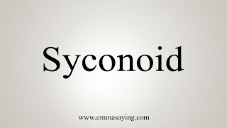 How To Say Syconoid [upl. by Alyos143]