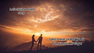 saans Lene se bhi jyada Tum jaruri Ho gaye best lofislowedreverb song 🎧 [upl. by Aisylla]