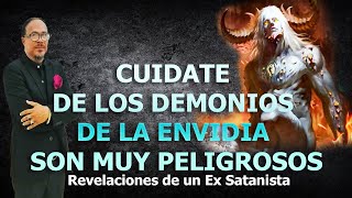 CUIDATE DE LOS DEMONIOS DE LA ENVIDIA SON MUY PELIGROSOS  REVELACIONES DE UN EX SATANISTA [upl. by Acinej]