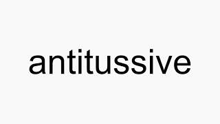 How to pronounce antitussive [upl. by Aleck]