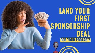 Land Your First Sponsorship Deal for your podcast [upl. by Macmillan220]