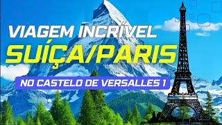 VIAGEM INCRÍVEL  SUÍÇAPARIS  No Castelo de Versalles 1 [upl. by Kalfas313]