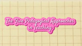 The Five 5 Pedagogical Approaches in Teaching [upl. by Malamut695]