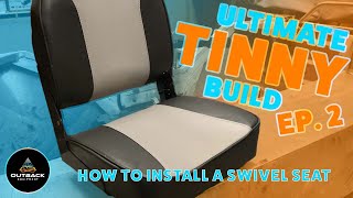 How To Install Seat amp Swivel Mounts  TINNY BUILD SERIES EP2 [upl. by Ahsieyk]