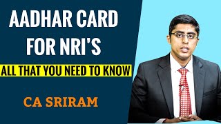 AADHAR CARD FOR NRIS  ALL THAT YOU NEED TO KNOW  CA SRIRAM RAO [upl. by Neellek58]