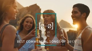 The Best Commercial Songs of 2017 [upl. by Atikin296]