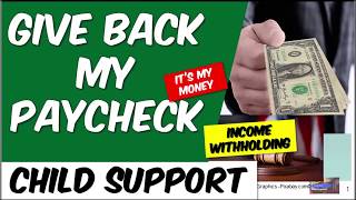 IT IS MY MONEY Give Back My Paycheck STOP Income Withholding For Child Support [upl. by Coray310]