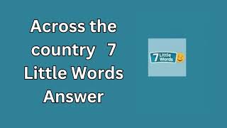 Across the country 7 Little Words Answer [upl. by Perni]