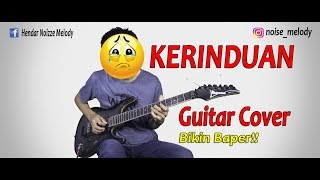 Gitaris Ini Bikin Baper Yg mendengarkanya KERINDUAN Guitar Cover ByHendar [upl. by Halford]