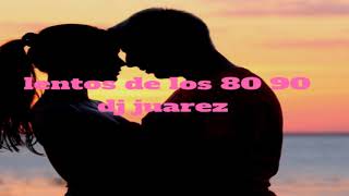 LENTOS DE LOS 80 Y 90 djjuarez [upl. by Theall865]