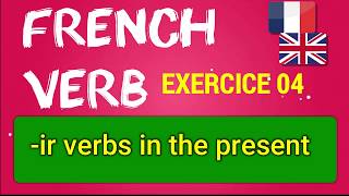 French Verb  EXERCICE 04  The conjugation of ir verbs [upl. by Icaj348]