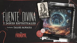 FUENTE DIVINA Y DONES ESPIRITUALES Invitada Especial TALGE SAMAHÁ  T3 E19 [upl. by Zusman]