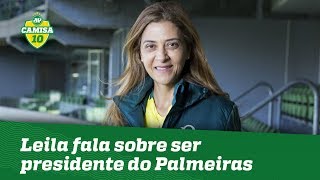 Exclusivo LEILA fala sobre ser PRESIDENTE do PALMEIRAS [upl. by Wynne]