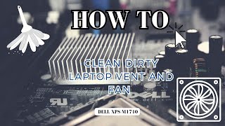 How to Clean Dirty Laptop Vent and Fan Dell XPS M1710 [upl. by Eahcim]