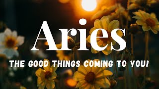 ✨ARIES THE GOOD THINGS COMING TO YOU  YOUR WHOLE LIFE IS ABOUT TO CHANGE✨ [upl. by Okire]