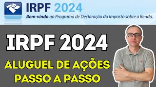 IRPF 2024  ALUGUEL DE ACÕES  Como declarar suas ações alugadas passo a passo [upl. by Ettenad]