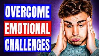 How To Overcome Emotional Challenges [upl. by Eimaral]