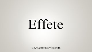 How To Say Effete [upl. by Buckden]