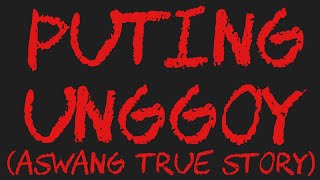 PUTING UNGGOY Aswang True Story [upl. by Ymeraj]