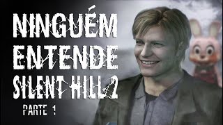 NINGUÉM ENTENDE SILENT HILL 2  Parte 1  Introdução Reupload [upl. by Harilda]