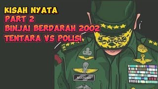 PART 2  KRONOLOGI BENTROK TNI VS POLISI DI BINJAI 2002 MENYEBABKAN BANYAK YANG TERLUKA [upl. by Lynett]