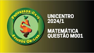 UNICENTRO 20241  MATEMÁTICA  QUESTÃO M001 [upl. by Fleeta128]