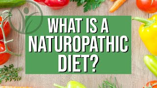 What is a Naturopathic Diet [upl. by Nagoh257]