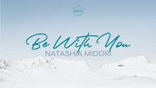 BE WITH YOU  Natashia Midori lyric video [upl. by Eevets258]