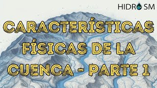 Características Físicas de la Cuenca 🌎💧  Parte 1  Cuenca Hidrológica [upl. by Oregolac]