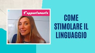 COME stimolare il linguaggio QUARTO appuntamento [upl. by Adnarb22]