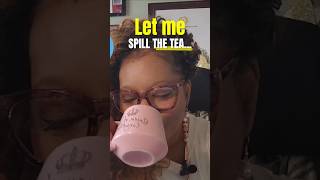 Let Me Spill the Tea [upl. by Scammon]