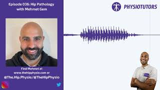 Hip Pathologies Revisited  Physiotutors Podcast Ep 036  Mehmet Gem [upl. by Ydok]