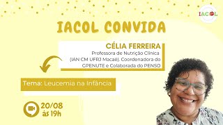 IACOL Convida Célia Ferreira  Tema Leucemia na Infância [upl. by Tam553]