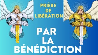 Puissante prière de Libération par la bénédiction [upl. by Petronilla967]