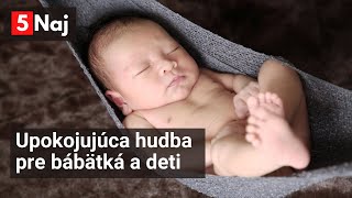 5 Naj  Upokojujúca hudba pre bábätká a deti na spanie [upl. by Aidnyl]