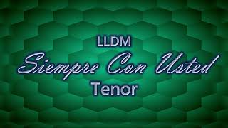 Siempre Con Usted  Tenor  LLDM [upl. by Jodee]