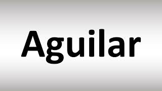 How to Pronounce Aguilar [upl. by Elylrac215]