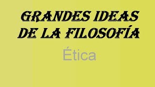 Grandes Ideas de la Filosofía Ética [upl. by Richy]