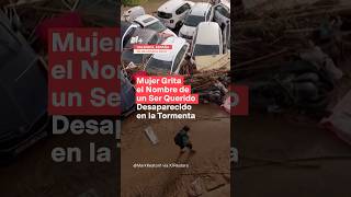 Mujer grita el nombre de un ser querido desaparecido en las inundaciones de España  N shorts [upl. by Alyson]