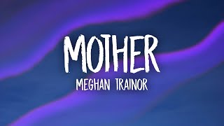 Meghan Trainor  Mother Lyrics [upl. by Aiyekal8]