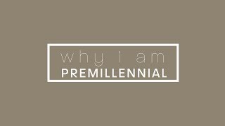 Why i am Premillennial [upl. by Darren217]