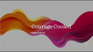 Courage Cooled by Robert Herrick [upl. by Rives620]