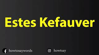 How To Pronounce Estes Kefauver [upl. by Erasmus957]