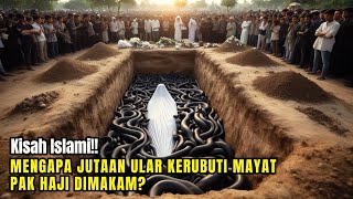 Astaghfirullah  Kuburan Pak Haji Yang Rajin Ibadah di penuhi Ribuan Ular Dosa Apa yang Dilakukan [upl. by Hieronymus]