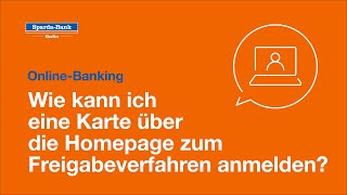 OnlineBanking Wie kann ich eine Karte über die Homepage zum Freigabeverfahren anmelden [upl. by Ahseikram]