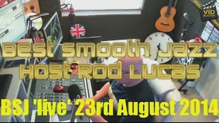 Best Smooth Jazz 23rd August 2014 Host Rod Lucas [upl. by Faustus]